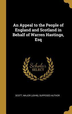 Read An Appeal to the People of England and Scotland in Behalf of Warren Hastings, Esq - Supposed Author Scott Major (John) | PDF