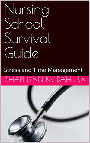 Full Download Nursing School Survival Guide: Stress and Time Management - Shari Lynn Kvidahl file in PDF