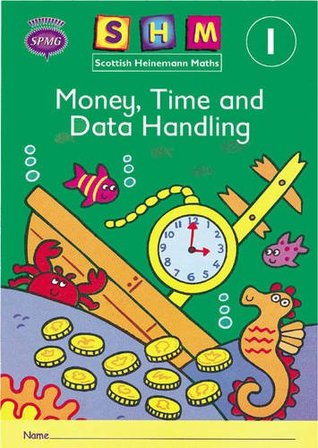 Download Scottish Heinemann Maths 1: Money, Time and Data Handling Activity Book 8 Pack: Year 1 - Scottish Primary Mathematics Group | PDF