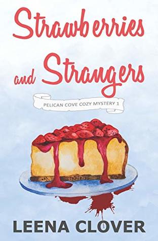 Full Download Strawberries and Strangers: A Cozy Murder Mystery (Pelican Cove Cozy Mystery Series) - Leena Clover | PDF