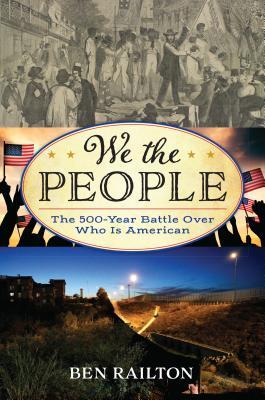 Read Online We the People: The 500-Year Battle Over Who Is American - Ben Railton file in PDF