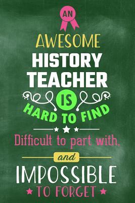 Read An Awesome History Teacher Is Hard to Find Difficult to Part with and Impossible to Forget: Blank Line Teacher Appreciation Journal / Retirement / Thank You / Year End Gift (6 X 9 - 110 Wide Pages) - Thrice Publishing file in ePub