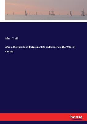 Read Afar in the Forest; Or, Pictures of Life and Scenery in the Wilds of Canada - Mrs Traill file in PDF