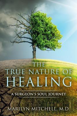 Read The True Nature of Healing: A Surgeon's Soul Journey - Marilyn Mitchell file in PDF