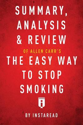 Download Summary, Analysis & Review of Allen Carr's the Easy Way to Stop Smoking by Instaread - Instaread Summaries file in PDF