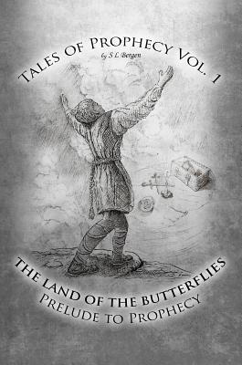 Full Download The Land of the Butterflies: Tales of Prophecy Vol. 1: A Prelude to Prophecy - S L Bergen | PDF