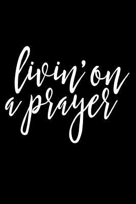 Full Download Livin on a Prayer: Christian Lined Notebook Appreciation Gift - Jann Schwarz file in PDF