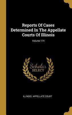 Full Download Reports Of Cases Determined In The Appellate Courts Of Illinois; Volume 174 - Illinois Appellate Court | PDF