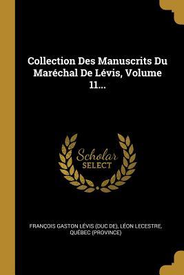 Read Online Collection Des Manuscrits Du Mar�chal De L�vis, Volume 11 - Lèon Lecestre | PDF