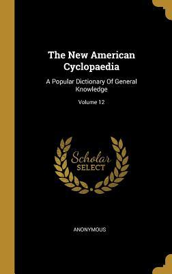 Download The New American Cyclopaedia: A Popular Dictionary Of General Knowledge; Volume 12 - Anonymous file in PDF