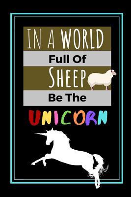 Full Download In A World Full Of Sheep Be The Unicorn: Unicorn Quote Funny Gift - Lined Notebook/Journal, 130 pages, 6 x 9 - Shae-Athena Designs file in ePub