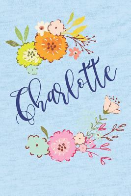 Full Download Charlotte: Personalized Name and Floral Design on Calm Sky Blue Pattern, Lined Paper Note Book For Girls To Draw, Sketch & Crayon or Color (Kids Teens and Adult Journal Flower Cover Books) - Janice H. McKlansky Publishing | PDF