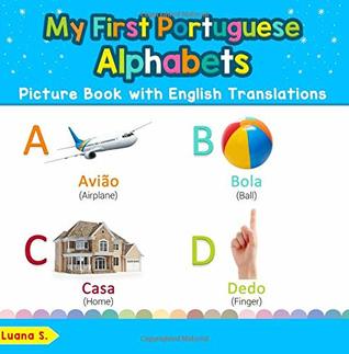 Read Online My First Portuguese Alphabets Picture Book with English Translations: Bilingual Early Learning & Easy Teaching Portuguese Books for Kids (Teach &  for Children) (Volume 1) - Luana S. file in ePub