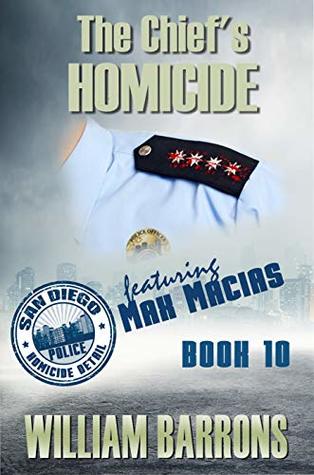 Full Download The Chief's Homicide: Book Ten of the San Diego Police Homicide Detail featuring Max Macias - William Barrons file in PDF