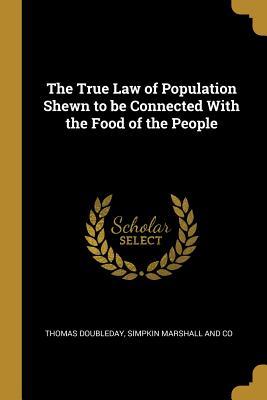 Full Download The True Law of Population Shewn to be Connected With the Food of the People - Thomas Doubleday file in ePub