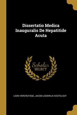 Read Online Dissertatio Medica Inauguralis De Hepatitide Acuta - Leon Vercruysse file in ePub