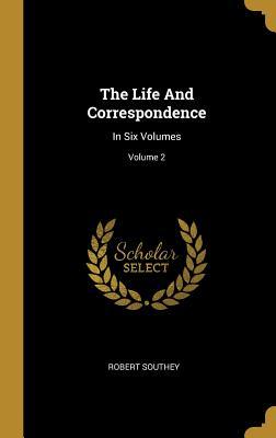 Read The Life And Correspondence: In Six Volumes; Volume 2 - Robert Southey | ePub