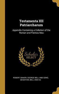 Download Testamenta XII Patriarcharum: Appendix Containing a Collation of the Roman and Patmos Mss - Robert Sinker | ePub