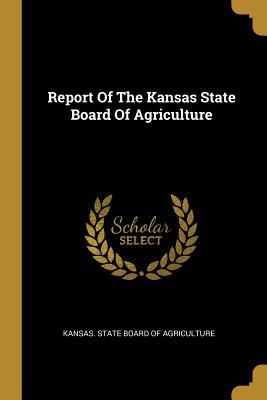 Read Online Report Of The Kansas State Board Of Agriculture - Kansas State Board of Agriculture file in ePub