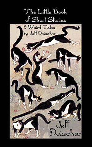 Full Download The Little Book of Short Stories: 9 Weird Tales by Jeff Deischer - Jeff Deischer file in ePub