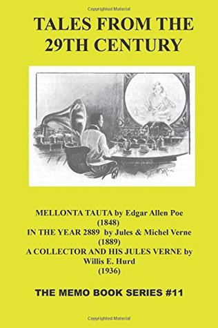 Download Tales From The 29th Century: The Memo Book Series #11 -- Mellonta Tauta By Edgar Allen Poe (1848) -- In The Year 2889 By Jules & Michel Verne (1889)  And His Jules Verne By Willis E. Hurd (1936) - Edgar Allan Poe file in ePub