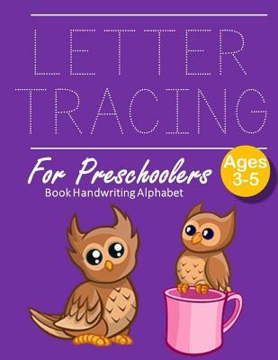 Read Letter Tracing Book Handwriting Alphabet for Preschoolers: OWL Letter Tracing Book Practice for Kids Ages 3  Alphabet Writing Practice Handwriting Workbook Kindergarten toddler - Mery E Andersen | PDF