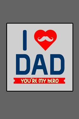 Download I Love Dad You're My Hero: Gift Journal Notebook for Dads, Fathers and Grandpas - Candlelight Publications file in PDF