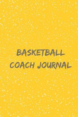 Read Basketball Coach Journal: 110 Pages to Write in All the Plays and Practices - Perfect Gift for Basketball Coaches - Designed with Love by Basketball Lovers -  | ePub