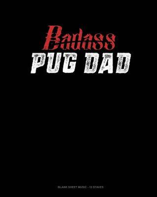 Read Badass Pug Dad: Blank Sheet Music - 12 Staves -  | PDF