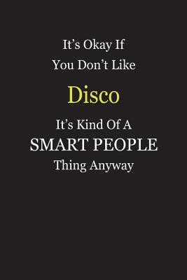 Full Download It's Okay If You Don't Like Disco It's Kind Of A Smart People Thing Anyway: Blank Lined Notebook Journal Gift Idea - Smartiyay Publishing | ePub