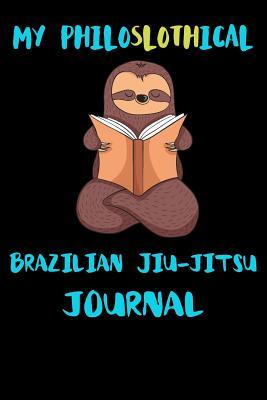 Download My Philoslothical Brazilian Jiu-jitsu Journal: Blank Lined Notebook Journal Gift Idea For (Lazy) Sloth Spirit Animal Lovers -  file in PDF