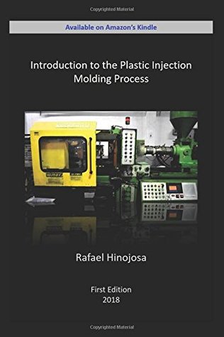Read Online Introduction to the Plastic Injection Molding Process - Eng Rafael Jose Hinojosa file in PDF