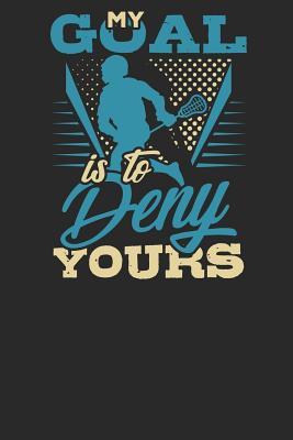 Download My Goal is to Deny Yours: Lined Journal Lined Notebook 6x9 110 Pages Ruled - Lacrosse Publishing | ePub