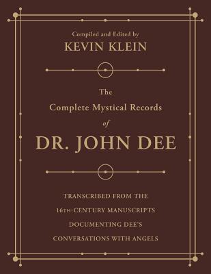 Read Online The Complete Mystical Records of Dr. John Dee (3-Volume Set): Transcribed from the 16th-Century Manuscripts Documenting Dee's Conversations with Angels - Kevin Klein | PDF