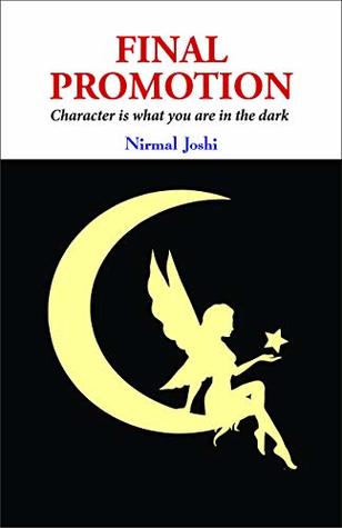 Download Final Promotion : Character is what you are in the dark - Nirmal Joshi file in PDF