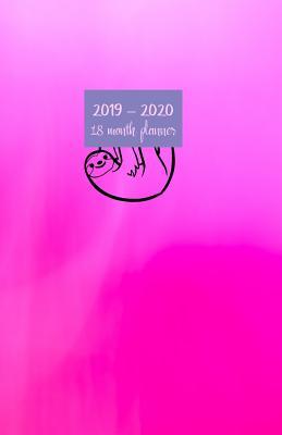 Full Download 2019-2020 18 month planner: July 19 - Dec 20. Monthly and weekly planner for productive life. Monday start week. Includes Important dates, 2021 Future planning, Schedules and Assignments. 8.5' x 5.5'. (Portable) (Sloth hanging pink cover). -  | PDF