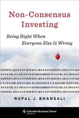 Read Online Non-Consensus Investing: Being Right When Everyone Else Is Wrong - Rupal J. Bhansali | ePub