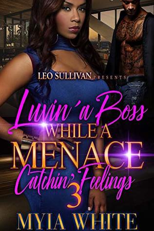 Read Online Luvin' A Boss While A Menace Catchin' Feelings 3 - Myia White | PDF