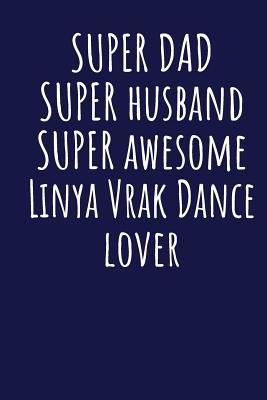 Read Super Dad Super Husband Super Awesome Linya Vrak Dance Lover: Blank Lined Blue Notebook Journal - Superdad Publishing | PDF