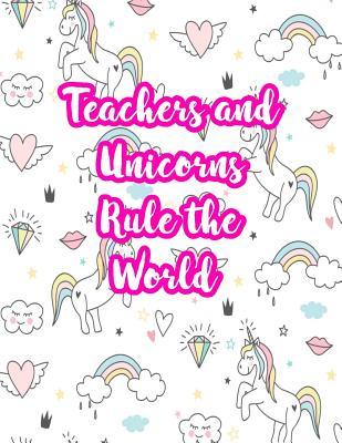 Read Online Teachers and Unicorns Rule the World: Cute Lined Journal Notebook Lesson Planner and Grade Book with Funny Quote and Unicorn Cover - Perfect for Teacher Appreciation Gifts, End of the Year and Retirement Present - Better Than Thank You Cards: Code 2286 - Lilly Nichols | ePub
