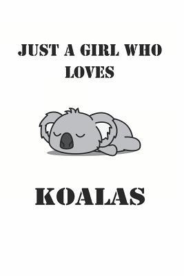 Read Just a Girl Who Loves Koalas: Cute Koala Lovers Journal / Notebook / Diary / Birthday Gift (6x9 - 110 Blank Lined Pages) -  | ePub