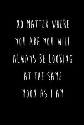 Read No Matter Where You Are You Will Always Be Looking At The Same Moon As I Am: Best Friends Gifts Journal Notebook Quality Bound Cover 110 Lined Pages - Devon Creative file in PDF