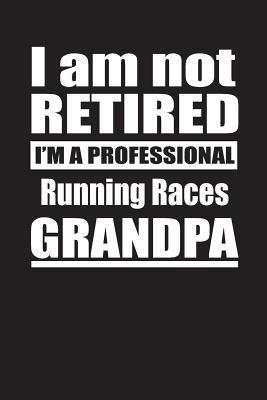 Download I Am Not Retired I'm A Professional Running Races Grandpa: Blank Lined Notebook Journal - Retyre Publishing file in ePub