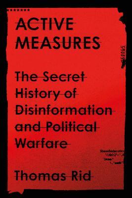 Download Active Measures: The Secret History of Disinformation and Political Warfare - Thomas Rid | PDF