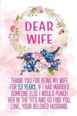 Read Online Dear Wife Thank you for Being My Wife for 53 Years: Blank Lined Funny Adult 53rd Anniversary Journal / Notebook / Diary / Planner to my Wife. Perfect Gag Anniversary Gift Ideas for her. ( Also Valentine's Day, Birthday or Christmas gift from Husband) - Wicked Treats | PDF