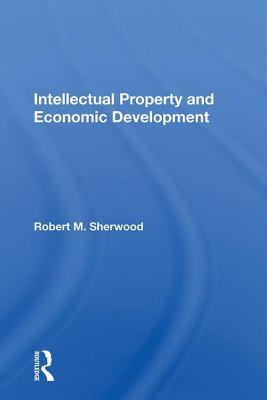 Full Download Intellectual Property and Economic Development - Robert M Sherwood file in ePub