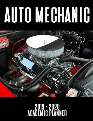 Full Download Auto Mechanic 2019 - 2020 Academic Planner: An 18 Month Weekly Calendar - July 2019 - December 2020 - 1570 Publishing | PDF