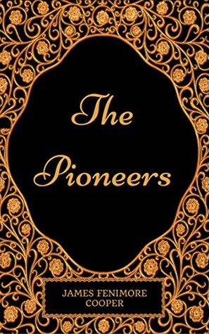 Read Online The Pioneers : By James Fenimore Cooper - Illustrated - James Fenimore Cooper file in ePub
