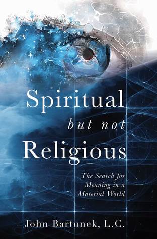 Read Online Spiritual but Not Religious: The Search for Meaning in a Material World - John Bartunek file in ePub