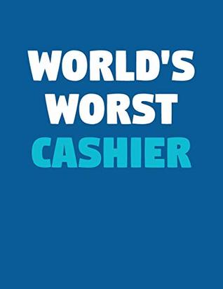 Read World's Worst Cashier: A Lined Notebook for Terrible People -  | PDF